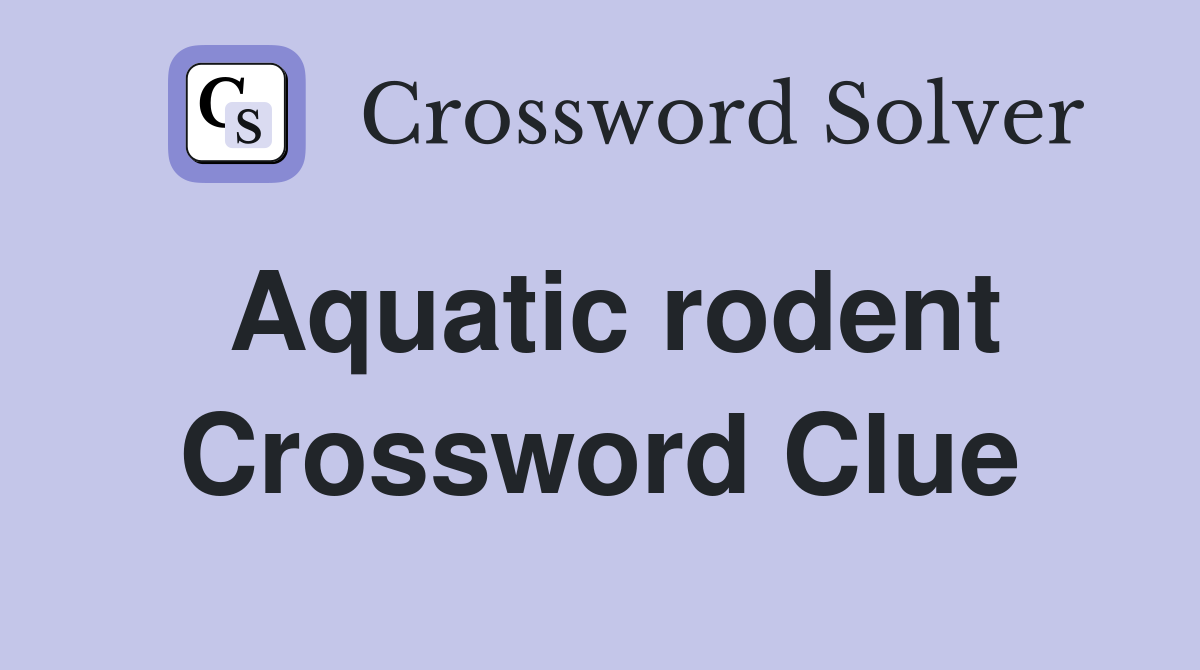 Aquatic rodent - Crossword Clue Answers - Crossword Solver